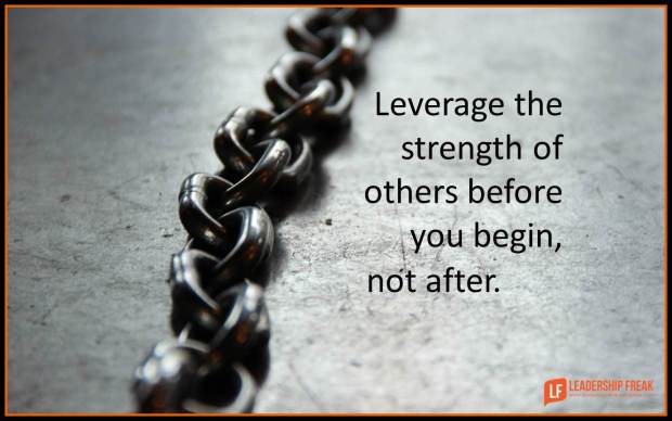 leverage the strength of others before you begin not after