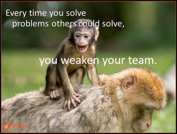 every time you solve problems others could solve you weaken your team.png
