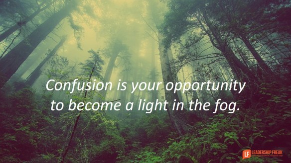 confusion is your opportunity to become a light in the fog