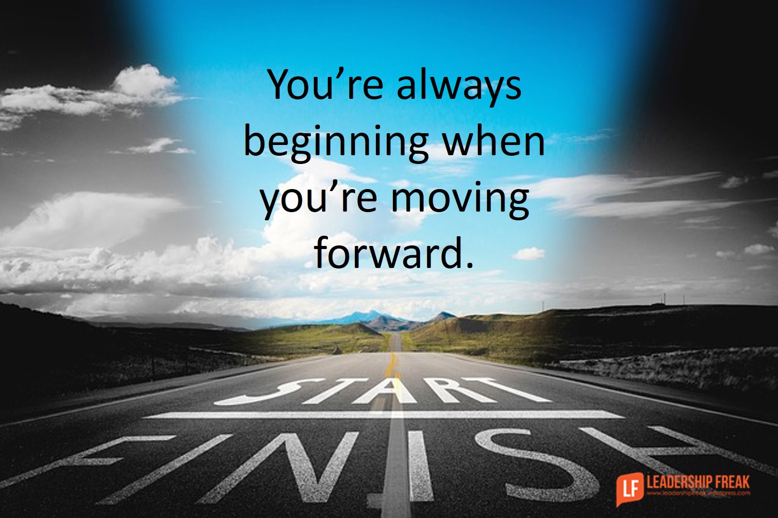 You're always beginning when you are moving forward.