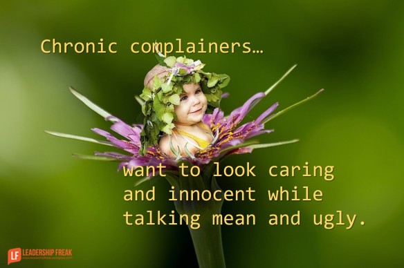 chronic complainers want to look caring and innocent while talking mean and ugly