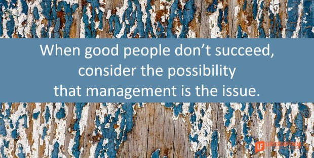 when-good-people-dont-succeed-consider-the-possibility-that-management-is-the-issue